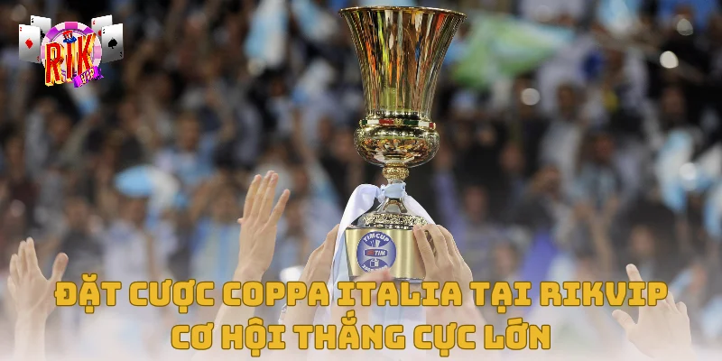 Đặt Cược Coppa Italia Tại Rikvip – Cơ Hội Thắng Cực Lớn