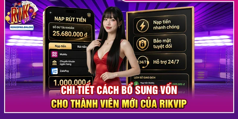 Chi tiết cách bổ sung vốn cho thành viên mới của RIKVIP