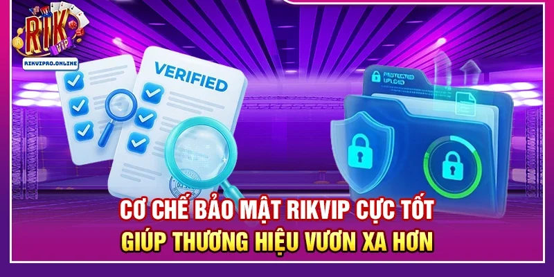 Cơ chế bảo mật RIKVIP cực tốt giúp thương hiệu vươn xa hơn