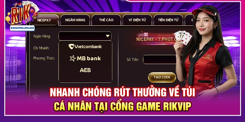 Nhanh chóng rút thưởng về túi cá nhân tại cổng game RIKVIP