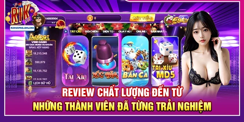 Review chất lượng đến từ những thành viên đã từng trải nghiệm